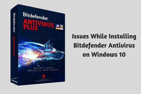 Issues While Installing Bitdefender Antivirus on Windows 10