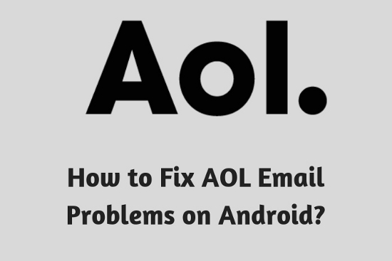 How to Fix AOL<sup>®</sup> Email Problems on Android?
