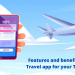 Features and benefits of having a Travel app for your Travel Business