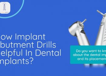How Implant Abutment Drills Helpful in Dental Implants