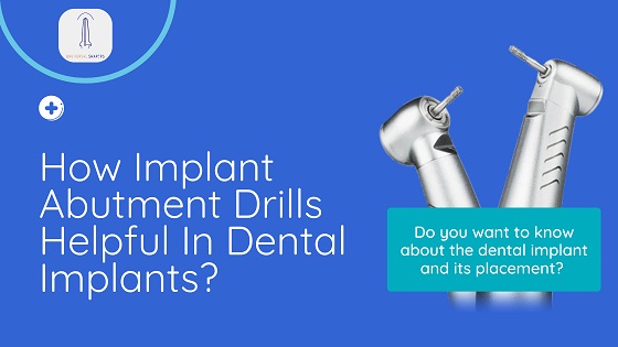 How Implant Abutment Drills Helpful in Dental Implants