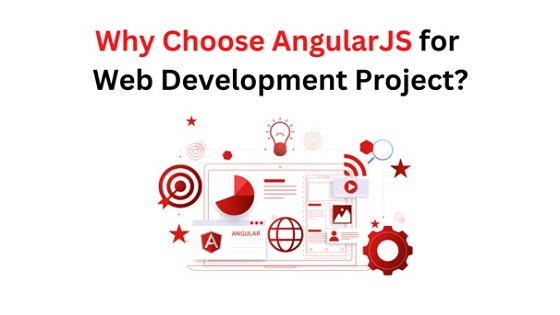 Why Choose AngularJS for Web Development Project