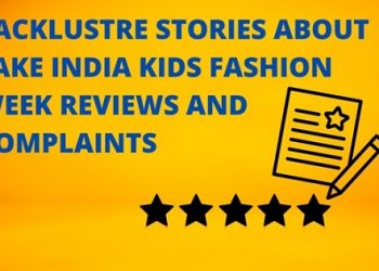 Lacklustre Stories About Fake India Kids Fashion Week Reviews and Complaints